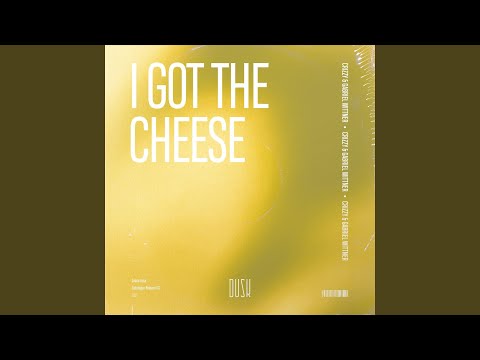 I Got The Cheese