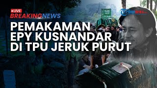 BREAKING NEWS: Prosesi Pemakaman Jenazah Epy Kusnandar di TPU Jeruk Purut Diiringi Isak Tangis