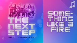 &quot;Something Like a Fire&quot; - 🎵 Songs from The Next Step 🎵