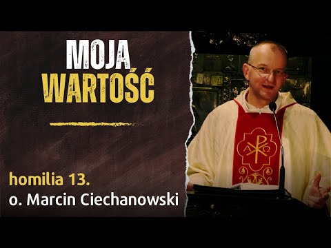 13. "Moja wartość" - O głuchoniemym  - o. Marcin Ciechanowski [Jasna Góra]