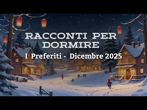 I RACCONTI PIU AMATI DEL MESE DI DICEMBRE 2025 | Storie per Dormire