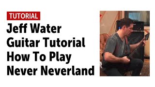 Jeff Water Guitar Tutorial - How To Play Never Neverland