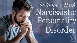 Divorce w/ Narcissistic Personality Disorder (NPD)
