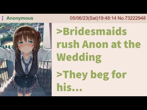 Anon gets all the Bridesmaids - 4chan greentext stories