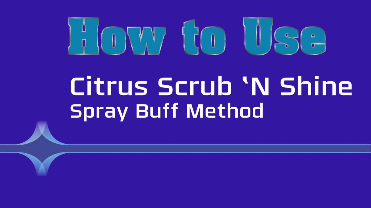 How Use Citrus Scrub 'N Shine - The Spray Buff Method