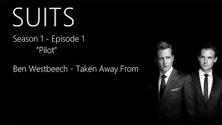 Ben Westbeech - Taken Away from | SUITS 1x01