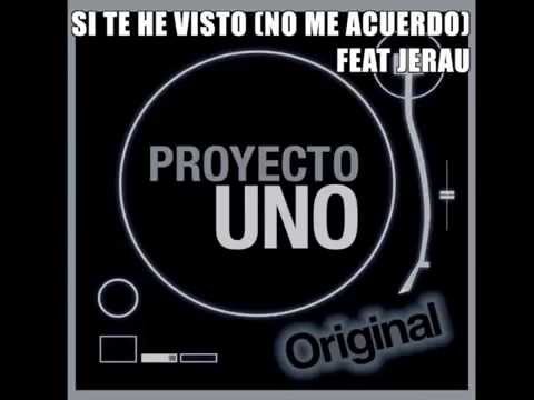 Si Te He Visto (No Me Acuerdo) Ft Jerau - Proyecto Uno