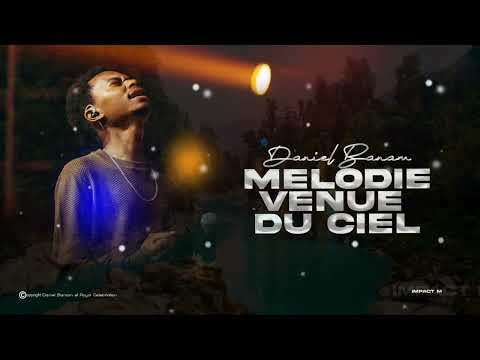 Daniel Banam Melodie venue du Ciel | un adoration venue du Ciel