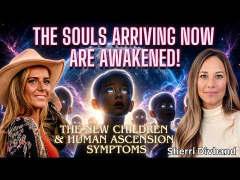 The Next Wave Of Awakening... The New Children, Ascension Symptoms & More!⚡ w/ Sherri Divband