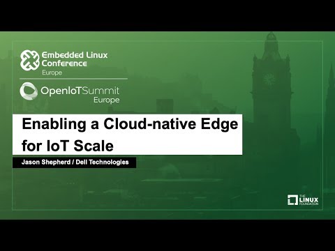 Enabling a Cloud-native Edge for IoT Scale - Jason Shepherd, Dell Technologies