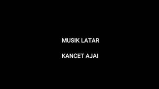 Download lagu KANCET AJAI mp3 Download lagu KANCET AJAI mp3