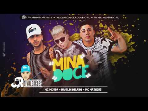 MC MENOR, MC DANILO BOLADO E MC MATHEUS - MINA DOCE - MUSICA NOVA 2017