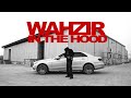 Wazir Patar WAHZIRINTHEHOOD OFFICIAL VIDEO