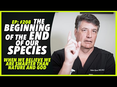 Ep:208 THE BEGINNING OF THE END OF OUR SPECIES – WHEN WE BELIEVE WE ARE SMARTER THAN NATURE AND GOD