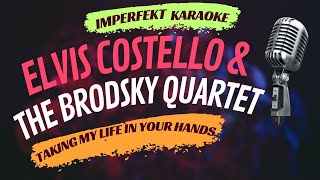 Elvis Costello &amp; The Brodsky Quartet karaoke - Taking My Life In Your Hands