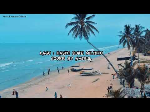 KASIH BUKE MILIKKU - Cover By Amirul | LIRIK : Nor kala Emas