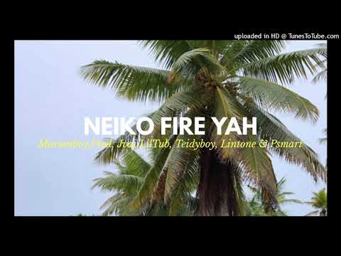 Neiko Fire Yah By Marsonboy,Jvai,Fred,Liltubs, Teidyboy, Lintone & Psmart (Prod By Jvai)