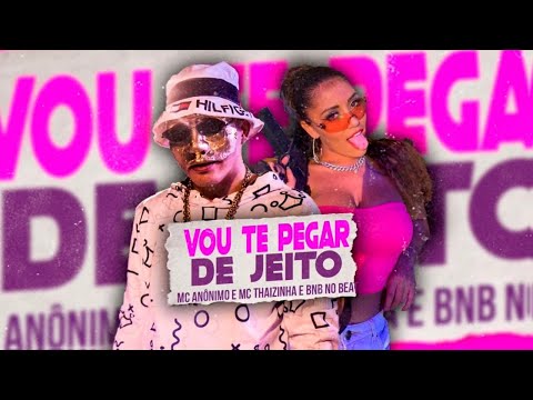 MC ANÔNIMO, MC THAIZINHA - VOU TE PEGAR DE JEITO #bregafunk