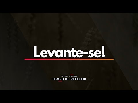 Tempo de Refletir 2544 - Levante-se!