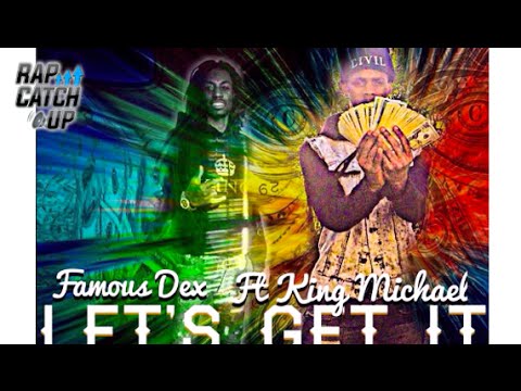 Famous Dex ft. King Michael - Lets Get It
