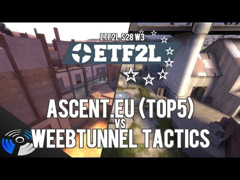 ETF2L S28 W3: Ascent.EU vs Weebtunnel Tactics - Pro Team Fortress 2