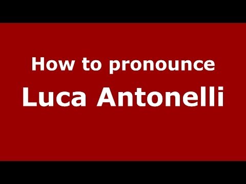 How to pronounce Luca Antonelli (Italian/Italy)  - PronounceNames.com