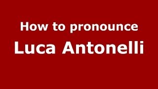 How to pronounce Luca Antonelli