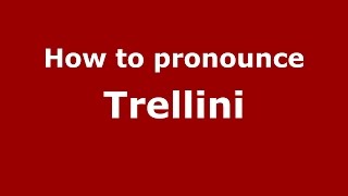 How to pronounce Trellini