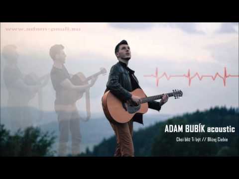 Adam Bubík CZ [acoustic] - Chci blíž Ti být // Bliżej Ciebie (MIX)