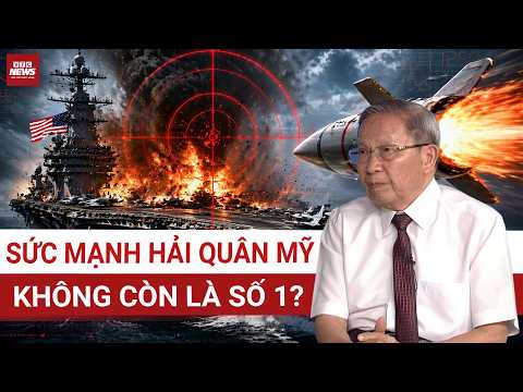 Tướng Lê Văn Cương: Hải quân Mỹ không còn là số 1, tàu sân bay là vũ khí dễ bị tiêu diệt nhất?