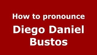 How to pronounce Diego Daniel Bustos