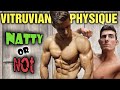 Vitruvian Physique Natty Or NOT