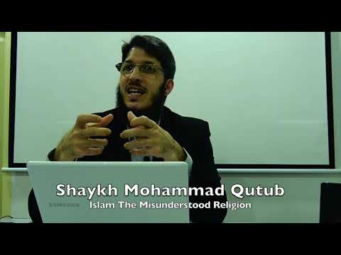 20190613 Shaykh Mohammad Qutub : Islam The Misunderstood Religion