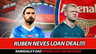 Ruben Neves Loan Deal? - Ramsdale's Dad Speaks Out - Odegaard Injury Boost