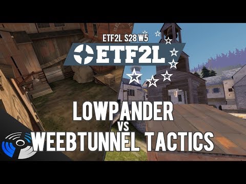 ETF2L S28 W5: Lowpander vs. Weebtunnel Tactics  - Pro Team Fortress 2