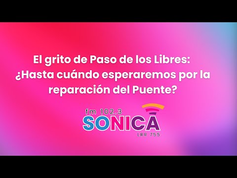 El grito de Paso de los Libres: ¿Hasta cuándo esperaremos por la reparación del Puente?