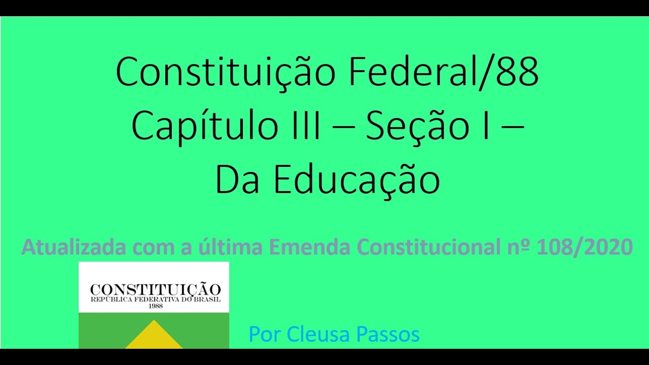 Constituição Federal/88  Capítulo III – Seção I –  Da Educação -  Atualizada até a  EC nº 108/2020
