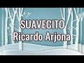 SUAVECITO | Ricardo Arjona | LETRAS.