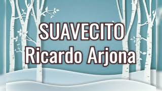 SUAVECITO | Ricardo Arjona | LETRAS.