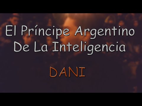 El Príncipe De La Inteligencia Argentino DANI