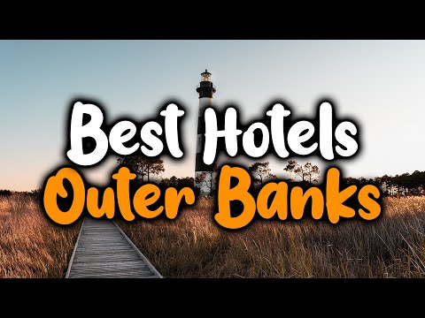 Best Hotels In Outer Banks - For Families, Couples, Work Trips, Luxury & Budget