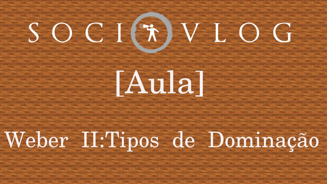 [AULA] Weber II - Tipos de Dominação e Rotinização do Carisma