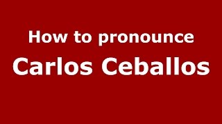 How to pronounce Carlos Ceballos