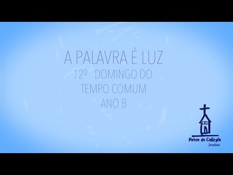 A PALAVRA É LUZ - 12º DOMINGO TEMPO COMUM