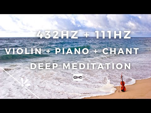 Relaxing Music(432Hz+111Hz): Beautiful Violin+Piano+Chant for Deep Healing, Inner Peace & Meditation