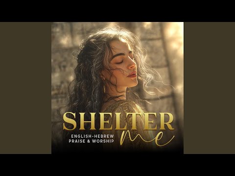 Shelter Me (Psalm 91 in Song – Hebrew & English Worship)