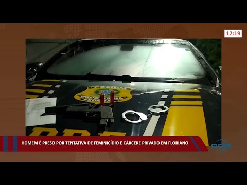 Homem é preso por tentativa de feminicídio e cárcere privado em Floriano 09 03 2022