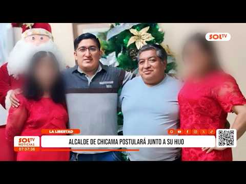 La Libertad: alcalde de Chicama postulará junto a su hijo