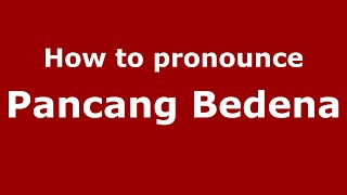 How to pronounce Pancang Bedena