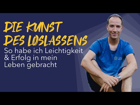 Die Kunst des Loslassens - So habe ich Leichtigkeit & Erfolg in mein Leben gebracht